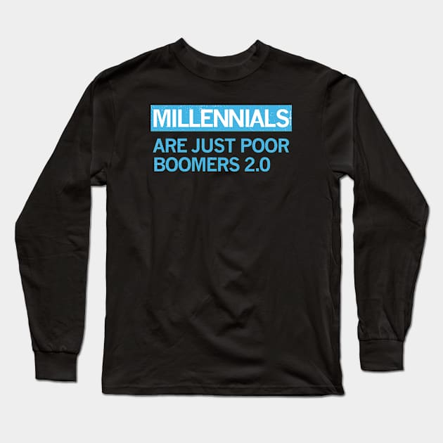 MILLENIALS - ARE JUST POOR BOOMERS 2.0 Long Sleeve T-Shirt by carbon13design